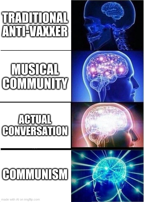 Why is this ai not more popular | TRADITIONAL ANTI-VAXXER; MUSICAL COMMUNITY; ACTUAL CONVERSATION; COMMUNISM | image tagged in memes,expanding brain | made w/ Imgflip meme maker