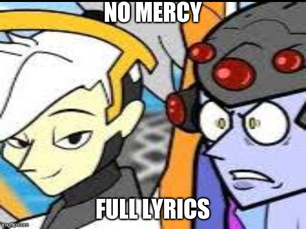 Maybe I'll be tracer I'm already tracer | NO MERCY; FULL LYRICS | made w/ Imgflip meme maker