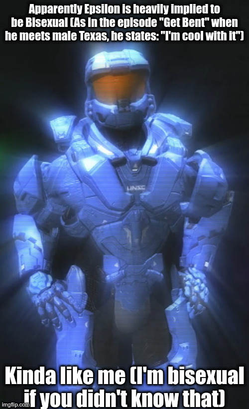 Posted this is my personal stream and this one | Apparently Epsilon is heavily implied to be Bisexual (As in the episode "Get Bent" when he meets male Texas, he states: "I'm cool with it"); Kinda like me (I'm bisexual if you didn't know that) | image tagged in memoriesofchurch | made w/ Imgflip meme maker