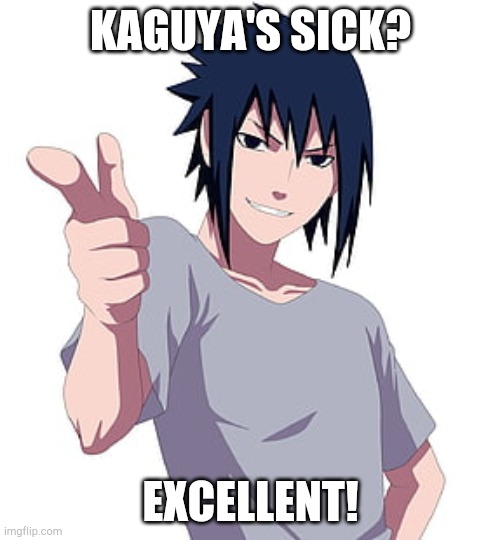 KAGUYA'S SICK? EXCELLENT! | made w/ Imgflip meme maker