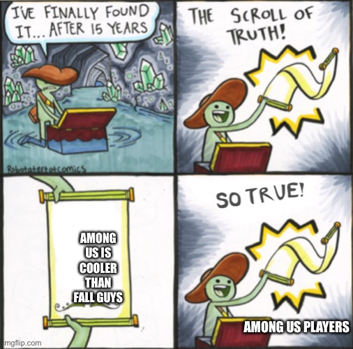 The Real Scroll Of Truth | AMONG US IS COOLER THAN FALL GUYS; AMONG US PLAYERS | image tagged in the real scroll of truth | made w/ Imgflip meme maker