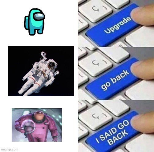 cyan no | image tagged in i said go back,among us,pink gru,astronaut,gru but hes in a pink spacesuit,lol | made w/ Imgflip meme maker