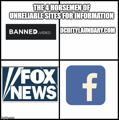 these are only some of the sites that contain misinformation biased to the right wing. | THE 4 HORSEMEN OF UNRELIABLE SITES FOR INFORMATION; DCDITYLAUNDARY.COM | image tagged in right wing,conservative,trump,bias,donald trump,misinformation | made w/ Imgflip meme maker