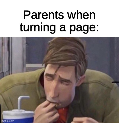 Slurp | Parents when turning a page: | image tagged in blank white template,funny,memes,funny memes,licking,books | made w/ Imgflip meme maker