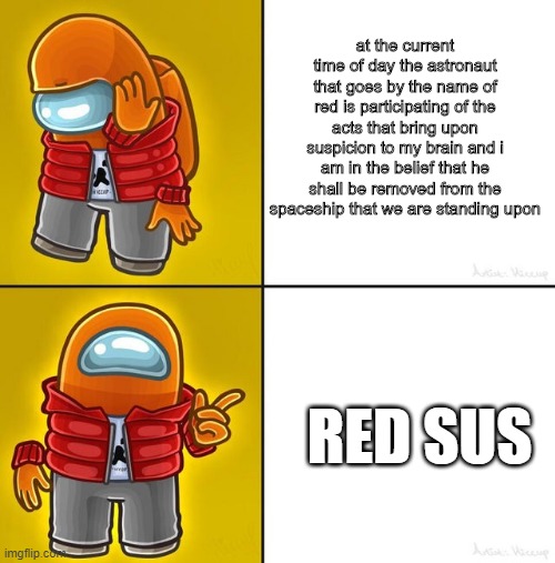 red is suspicious | at the current time of day the astronaut that goes by the name of red is participating of the acts that bring upon suspicion to my brain and i am in the belief that he shall be removed from the spaceship that we are standing upon; RED SUS | image tagged in among us drake,among us | made w/ Imgflip meme maker