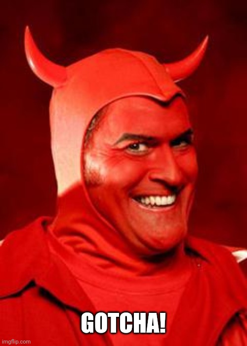 Devil Bruce | GOTCHA! | image tagged in devil bruce | made w/ Imgflip meme maker