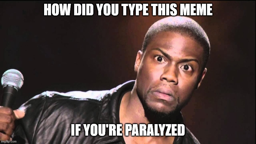 Wait What? | HOW DID YOU TYPE THIS MEME IF YOU'RE PARALYZED | image tagged in wait what | made w/ Imgflip meme maker
