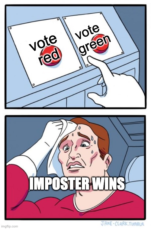 AMONG US | vote 
green; vote red; IMPOSTER WINS | image tagged in memes,two buttons | made w/ Imgflip meme maker