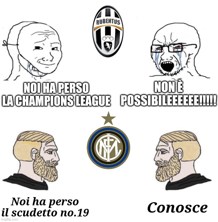 I juventini e L'Interisti | NON È POSSIBILEEEEEE!!!!! NOI HA PERSO LA CHAMPIONS LEAGUE; Conosce; Noi ha perso il scudetto no.19 | image tagged in chad we know | made w/ Imgflip meme maker