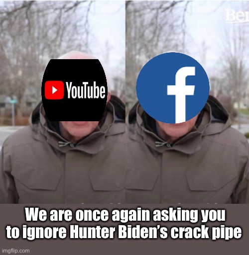 2 headed fascists | We are once again asking you to ignore Hunter Biden’s crack pipe | image tagged in bernie i am once again asking for your support,joe biden,politics,facebook,youtube,liberal logic | made w/ Imgflip meme maker