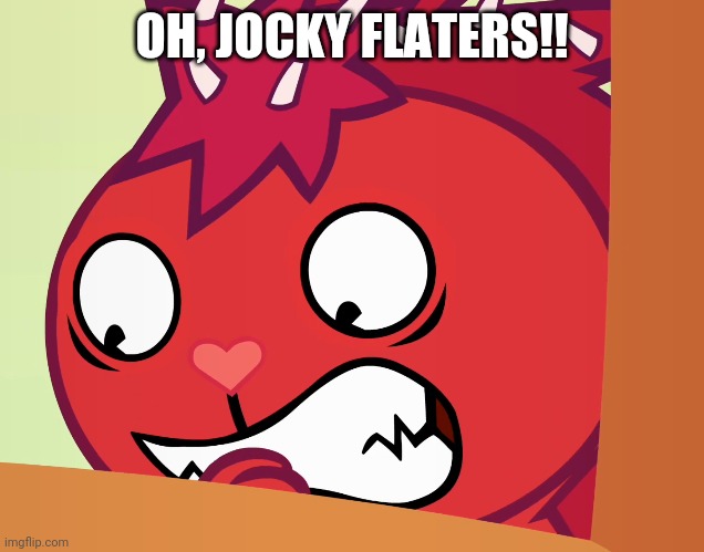 Feared Flaky (HTF) | OH, JOCKY FLATERS!! | image tagged in feared flaky htf | made w/ Imgflip meme maker