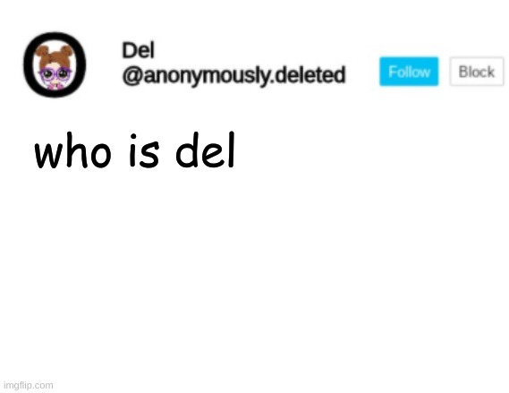 I'm new | who is del | image tagged in del announcement | made w/ Imgflip meme maker