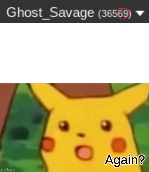Again with 69 |  Again? | image tagged in memes,surprised pikachu | made w/ Imgflip meme maker