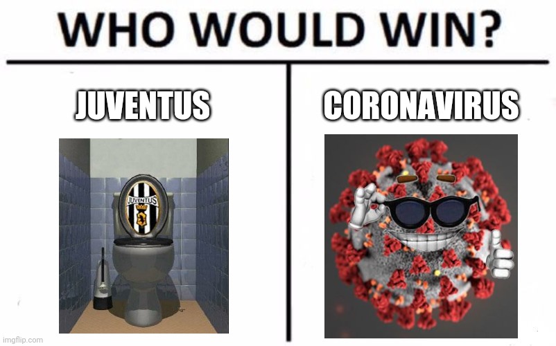 Juvevirus vs Coronavirus |  JUVENTUS; CORONAVIRUS | image tagged in memes,who would win,juventus,coronavirus | made w/ Imgflip meme maker