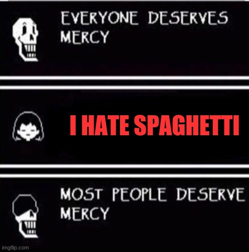 mercy undertale | I HATE SPAGHETTI | image tagged in mercy undertale | made w/ Imgflip meme maker