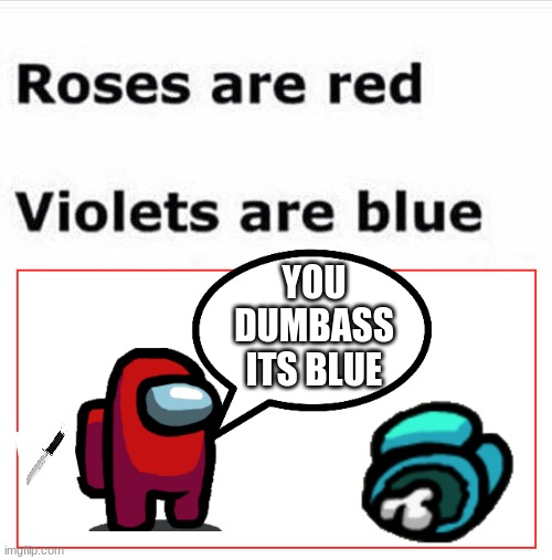 Red Sus always | YOU DUMBASS ITS BLUE | image tagged in among us,red sus | made w/ Imgflip meme maker