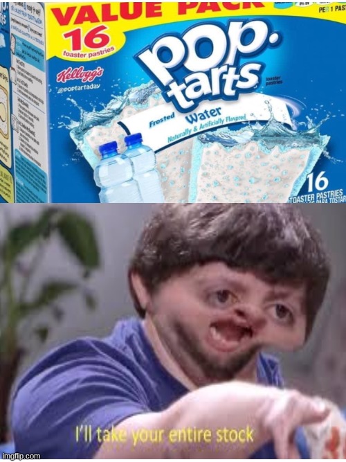 water | image tagged in i'll take your entire stock | made w/ Imgflip meme maker