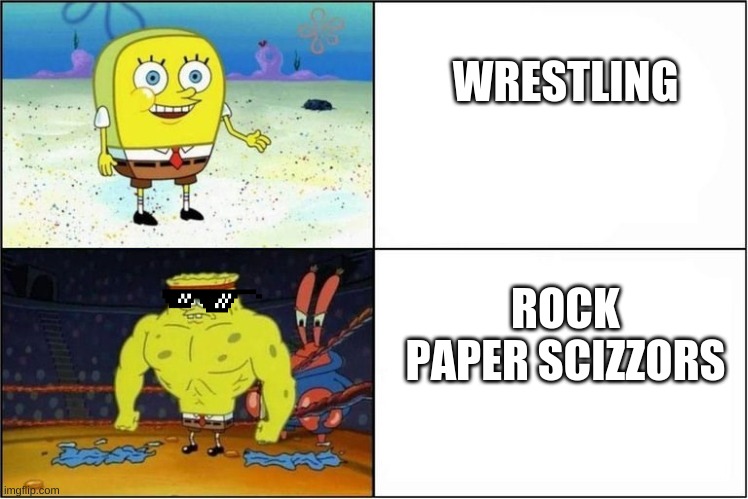 Weak vs Strong Spongebob | WRESTLING; ROCK PAPER SCIZZORS | image tagged in weak vs strong spongebob | made w/ Imgflip meme maker