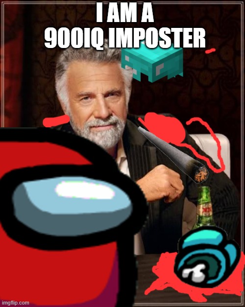 lol | I AM A 900IQ IMPOSTER | image tagged in lol | made w/ Imgflip meme maker