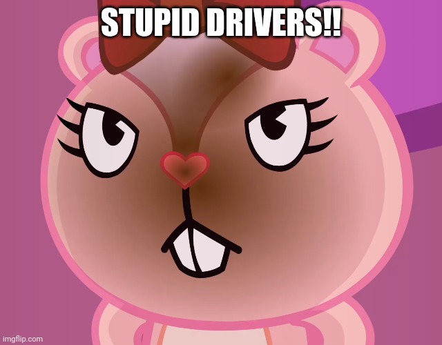 Pissed-Off Giggles (HTF) | STUPID DRIVERS!! | image tagged in pissed-off giggles htf | made w/ Imgflip meme maker