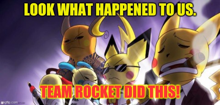 CASHWAG Crew |  LOOK WHAT HAPPENED TO US. TEAM ROCKET DID THIS! | image tagged in memes,cashwag crew | made w/ Imgflip meme maker