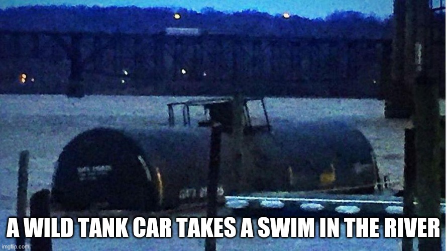 A WILD TANK CAR TAKES A SWIM IN THE RIVER | made w/ Imgflip meme maker