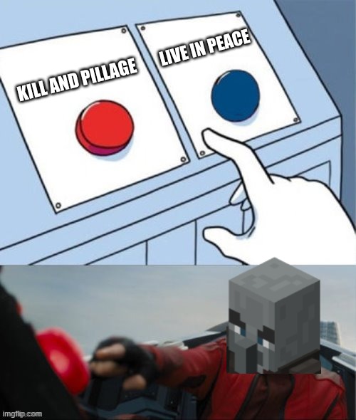 Robotnik Pressing Red Button | LIVE IN PEACE; KILL AND PILLAGE | image tagged in robotnik pressing red button | made w/ Imgflip meme maker