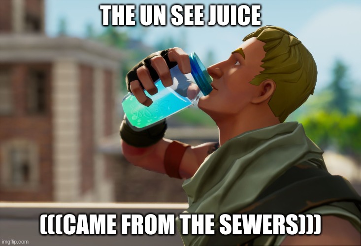 fortnite | THE UN SEE JUICE; (((CAME FROM THE SEWERS))) | image tagged in fortnite the frog | made w/ Imgflip meme maker