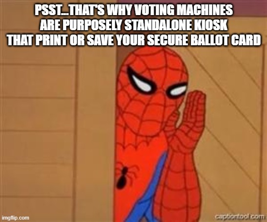 psst spiderman | PSST...THAT'S WHY VOTING MACHINES ARE PURPOSELY STANDALONE KIOSK THAT PRINT OR SAVE YOUR SECURE BALLOT CARD | image tagged in psst spiderman | made w/ Imgflip meme maker