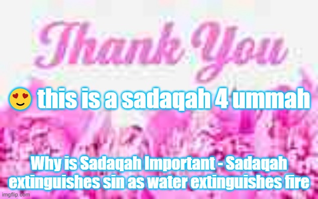 Smiling | 😍 this is a sadaqah 4 ummah; Why is Sadaqah Important - Sadaqah extinguishes sin as water extinguishes fire | image tagged in smiles | made w/ Imgflip meme maker