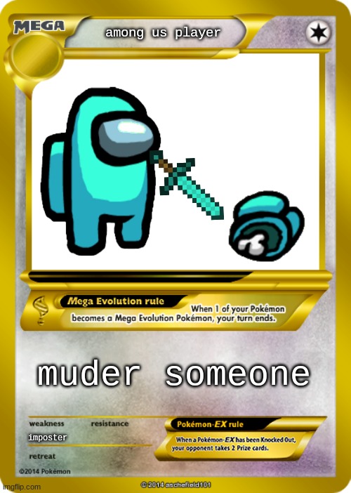Pokemon card meme |  among us player; muder someone; imposter | image tagged in pokemon card meme | made w/ Imgflip meme maker