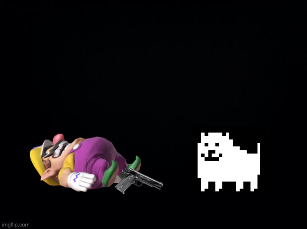 Wario kills himself after the annoying dog.mp3 | image tagged in black background,wario dies,wario,annoying dog,undertale,memes | made w/ Imgflip meme maker