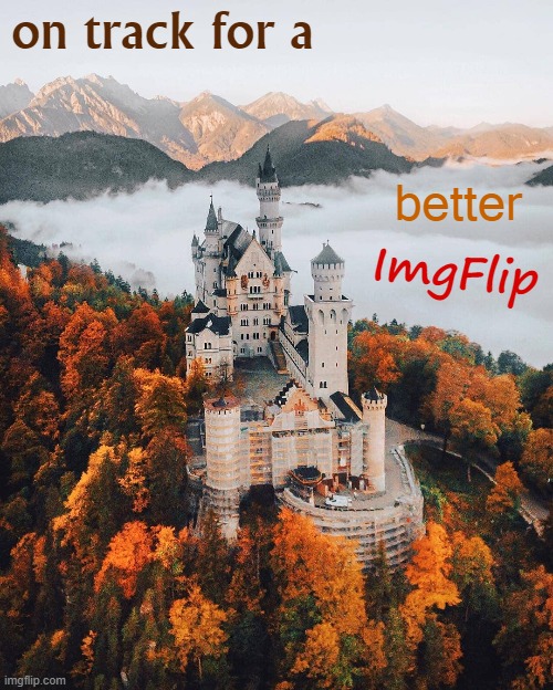 [Motion to promote this concept] | on track for a; better; ImgFlip | image tagged in majestic castle | made w/ Imgflip meme maker