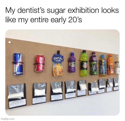 facts [don't try late-20s & on believe me] | image tagged in repost,sugar,dentist | made w/ Imgflip meme maker