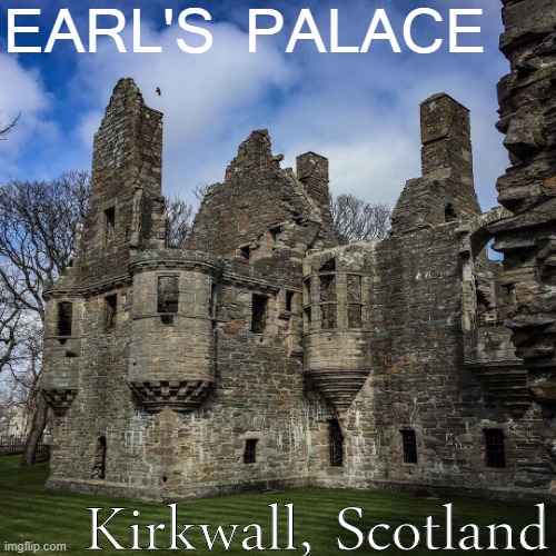 [Dilapidated housing in an outlying, sparsely populated island: hopelessly socialist Scotland] | EARL'S PALACE; Kirkwall, Scotland | image tagged in majestic castle,scotland | made w/ Imgflip meme maker