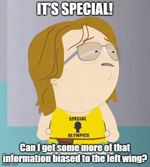 Nathan South park | IT'S SPECIAL! Can I get some more of that information biased to the left wing? | image tagged in nathan south park | made w/ Imgflip meme maker