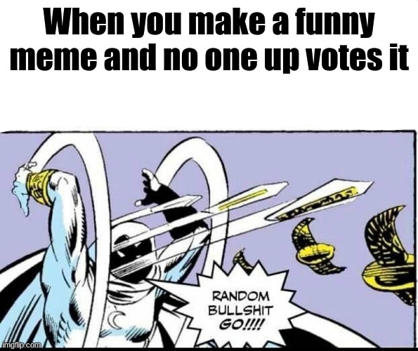 outta ideas | When you make a funny meme and no one up votes it | image tagged in fun,meme,tag fill in,idk | made w/ Imgflip meme maker