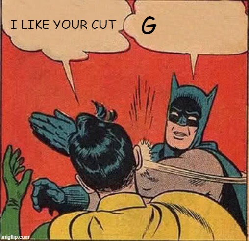 2020 | I LIKE YOUR CUT; G | image tagged in memes,batman slapping robin | made w/ Imgflip meme maker