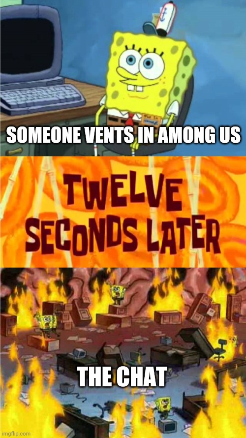 Among Us Venting | SOMEONE VENTS IN AMONG US; THE CHAT | image tagged in spongebob office rage | made w/ Imgflip meme maker