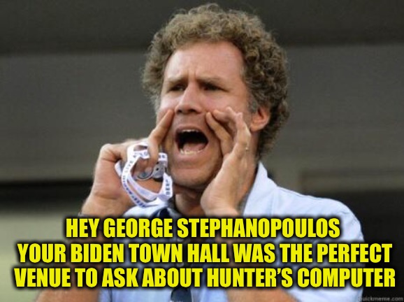 His reputation is forever stained with his deception by omission | HEY GEORGE STEPHANOPOULOS 
YOUR BIDEN TOWN HALL WAS THE PERFECT VENUE TO ASK ABOUT HUNTER’S COMPUTER | image tagged in yelling,biden | made w/ Imgflip meme maker
