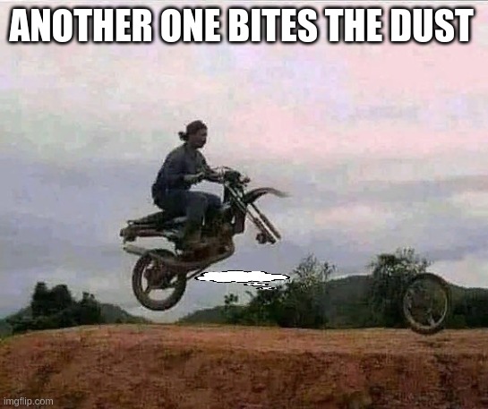ANOTHER ONE BITES THE DUST | image tagged in memes,i believe i can fly | made w/ Imgflip meme maker