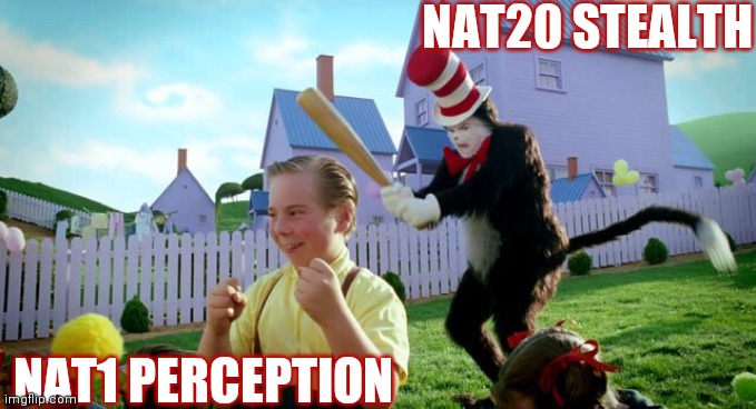 There blind | NAT20 STEALTH; NAT1 PERCEPTION | image tagged in cat the hat,dnd | made w/ Imgflip meme maker