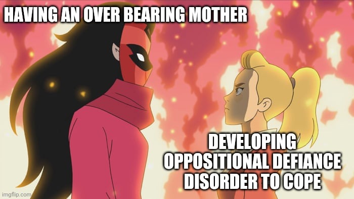 Your Authority Is Not Recognized In Fort Kickass | HAVING AN OVER BEARING MOTHER; DEVELOPING OPPOSITIONAL DEFIANCE DISORDER TO COPE | image tagged in overbearing mom shadow weaver | made w/ Imgflip meme maker