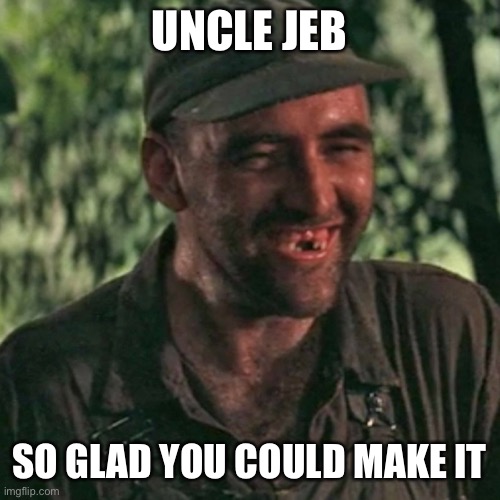 UNCLE JEB SO GLAD YOU COULD MAKE IT | made w/ Imgflip meme maker