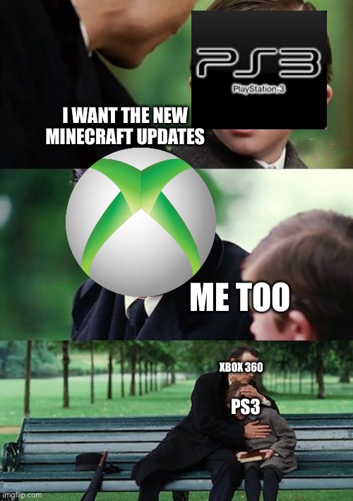 Finding Neverland Meme | I WANT THE NEW MINECRAFT UPDATES; ME TOO; XBOX 360; PS3 | image tagged in memes,finding neverland | made w/ Imgflip meme maker