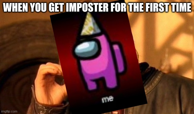 imposter | WHEN YOU GET IMPOSTER FOR THE FIRST TIME | image tagged in memes,one does not simply | made w/ Imgflip meme maker