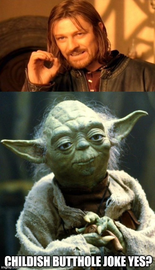 CHILDISH BUTTHOLE JOKE YES? | image tagged in memes,one does not simply,star wars yoda | made w/ Imgflip meme maker