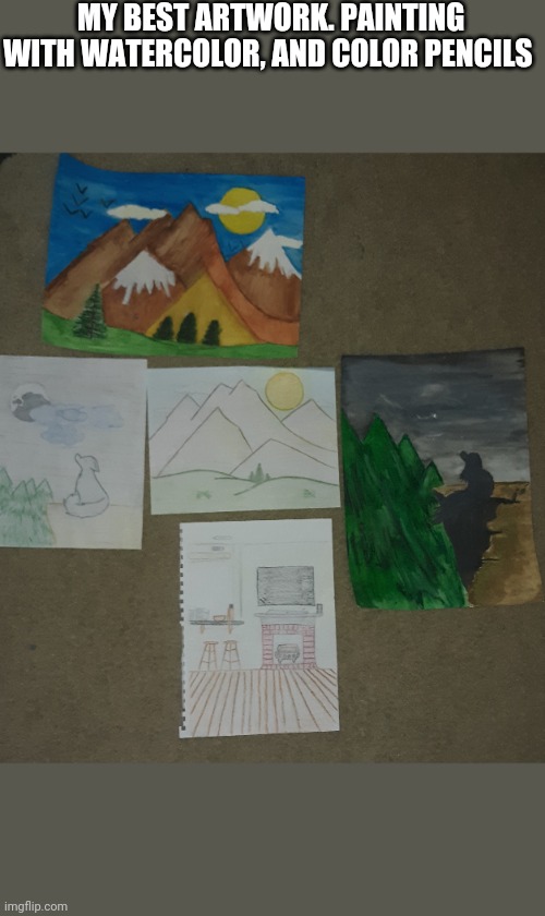 I present thee Artwork | MY BEST ARTWORK. PAINTING WITH WATERCOLOR, AND COLOR PENCILS | image tagged in art,i think im good | made w/ Imgflip meme maker