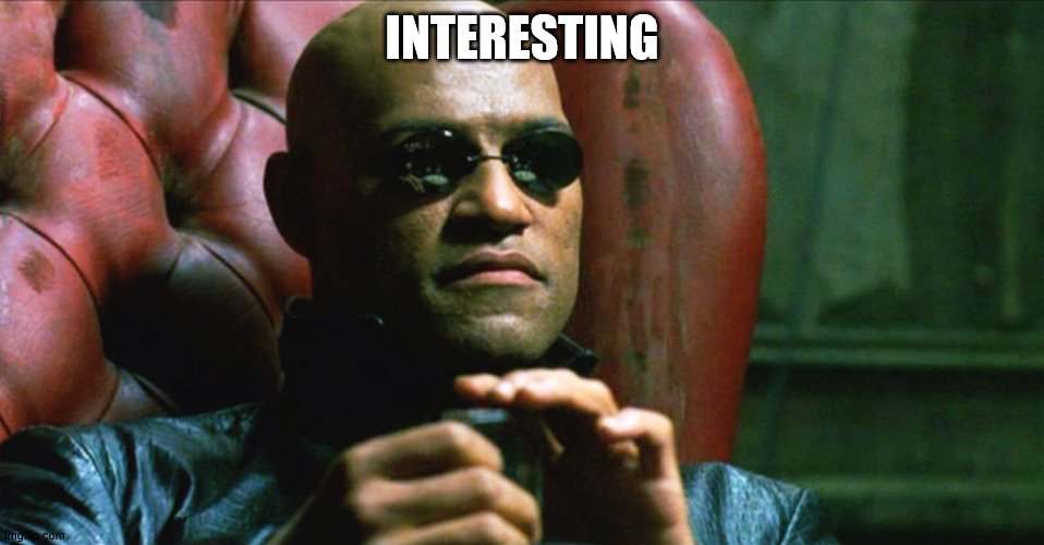 Laurence Fishburne Morpheus | INTERESTING | image tagged in laurence fishburne morpheus | made w/ Imgflip meme maker