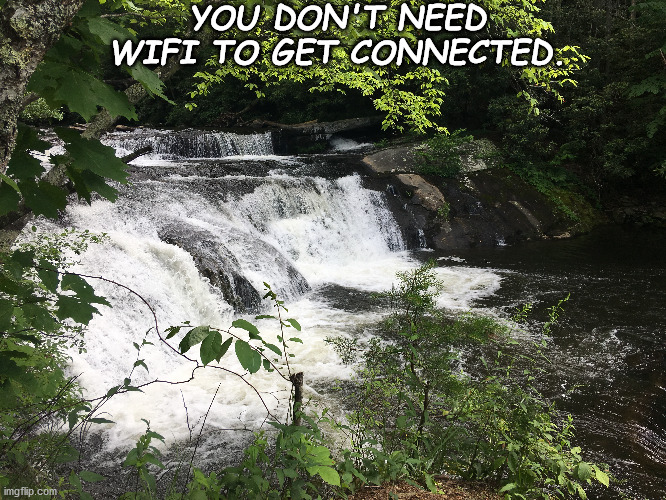 Connecting | YOU DON'T NEED WIFI TO GET CONNECTED. | image tagged in hiking | made w/ Imgflip meme maker